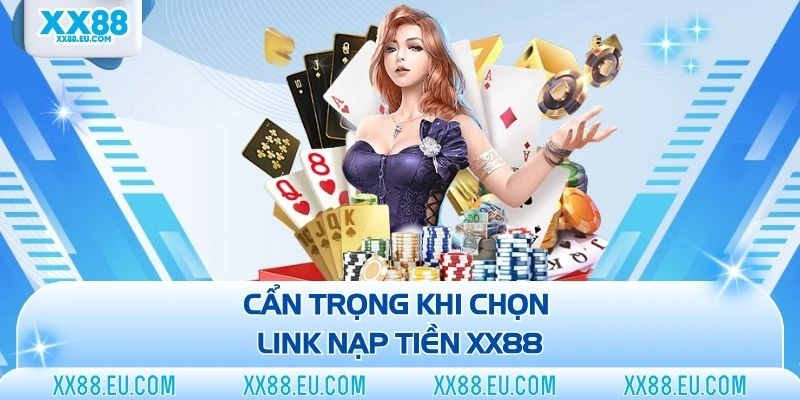 Cẩn trọng khi chọn link nạp tiền XX88