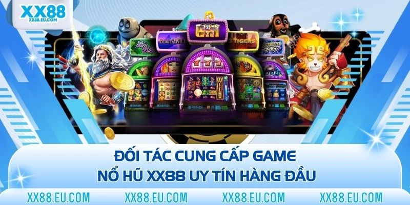 Đối tác cung cấp game nổ hũ XX88 uy tín hàng đầu