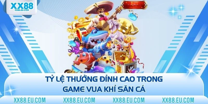 Tỷ lệ thưởng đỉnh cao trong game vua khỉ săn cá