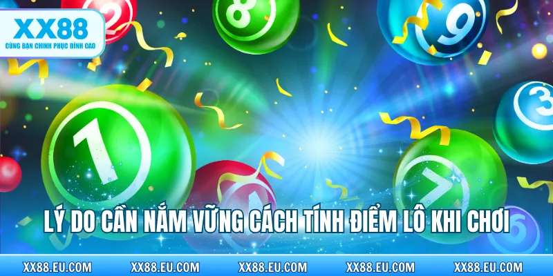 Lý do cần nắm vững cách tính điểm lô khi chơi